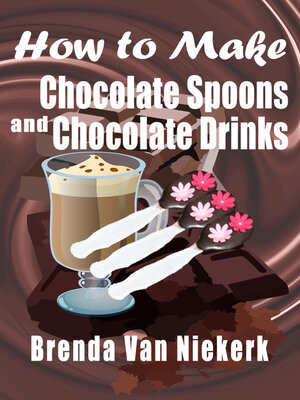 cover image of How to Make Chocolate Spoons and Chocolate Drinks